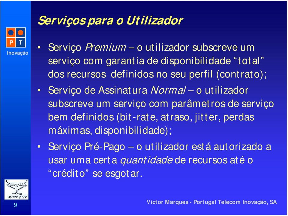 serviço com parâmetros de serviço bem definidos (bit-rate, atraso, jitter, perdas máximas, disponibilidade);