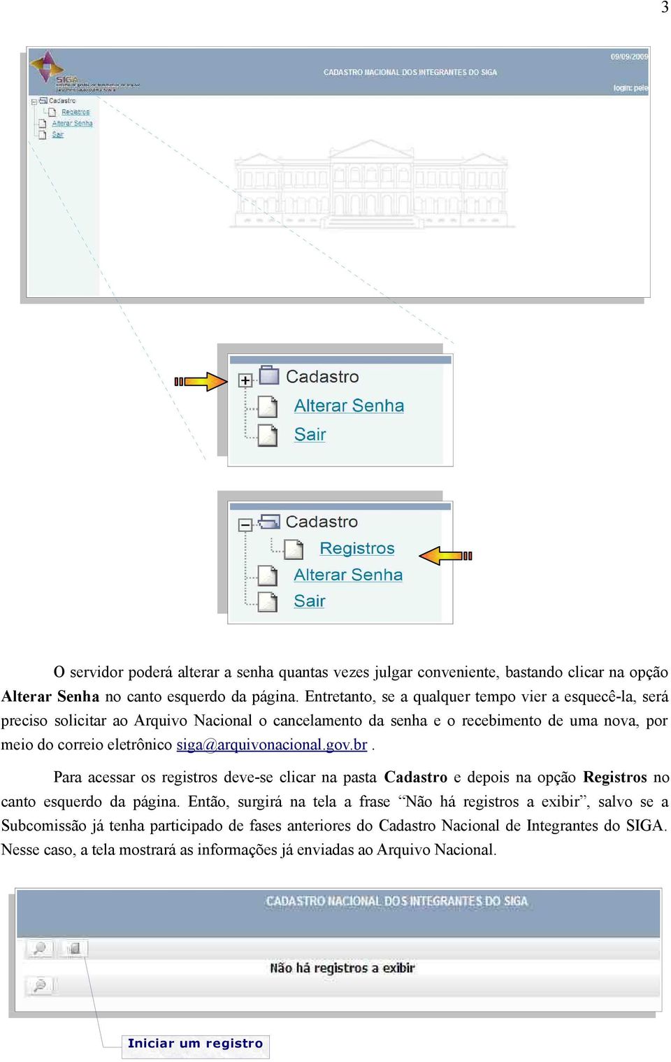 siga@arquivonacional.gov.br. Para acessar os registros deve-se clicar na pasta Cadastro e depois na opção Registros no canto esquerdo da página.