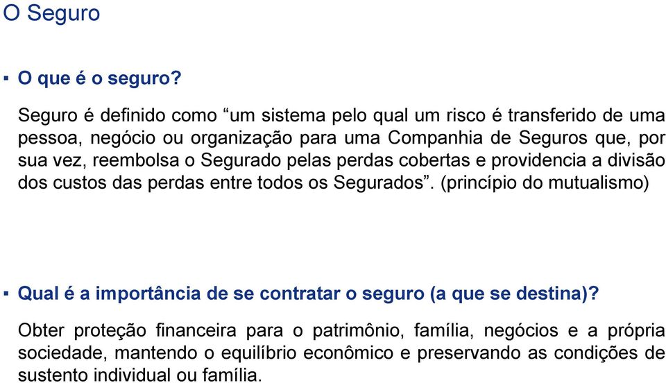 por sua vez, reembolsa o Segurado pelas perdas cobertas e providencia a divisão dos custos das perdas entre todos os Segurados.