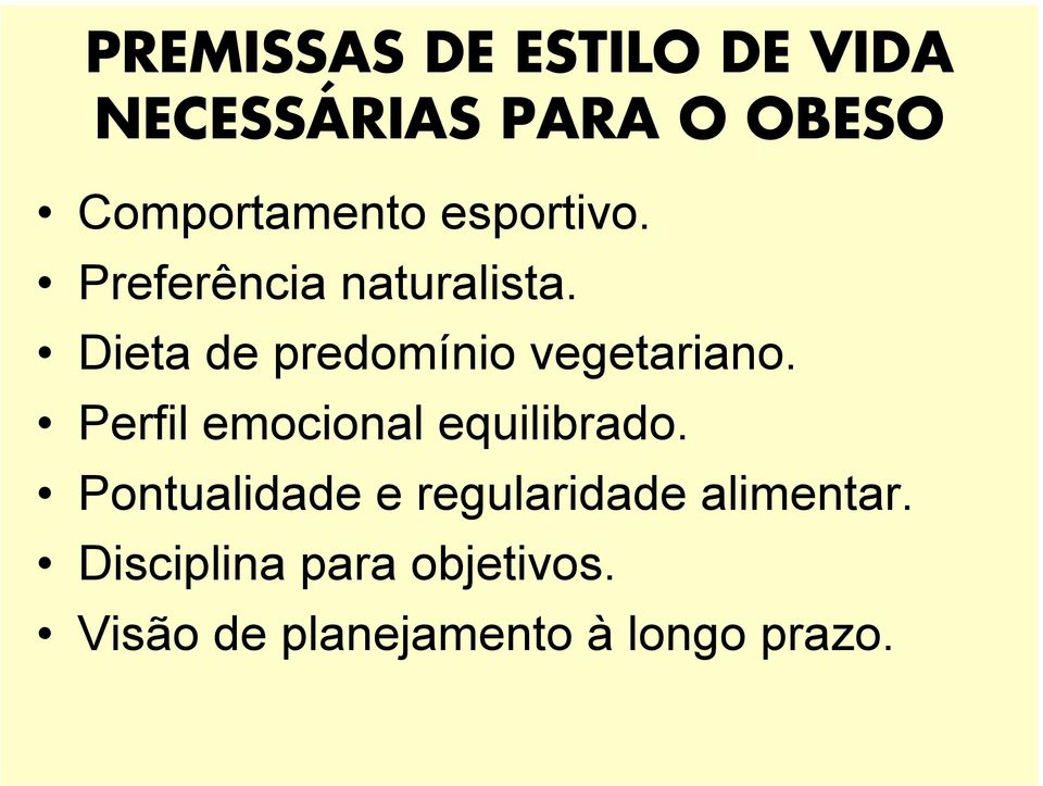 Dieta de predomínio vegetariano. Perfil emocional equilibrado.