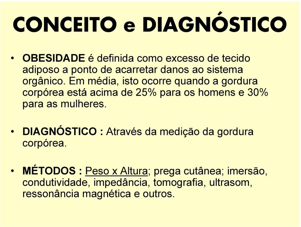 Em média, isto ocorre quando a gordura corpórea está acima de 25% para os homens e 30% para as