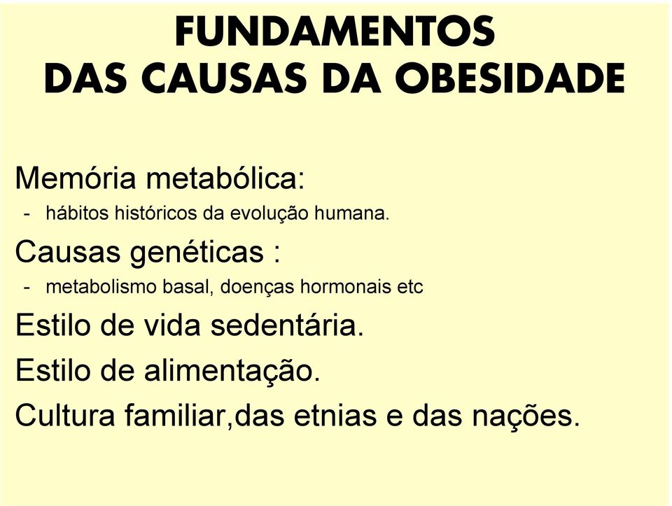 Causas genéticas : - metabolismo basal, doenças hormonais etc