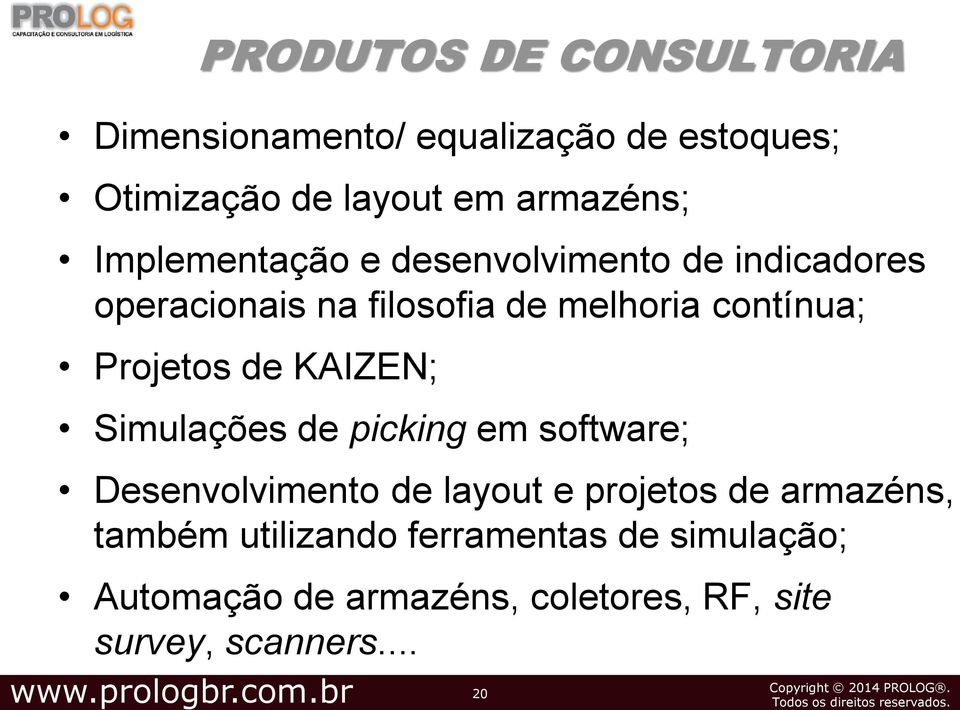 Projetos de KAIZEN; Simulações de picking em software; Desenvolvimento de layout e projetos de