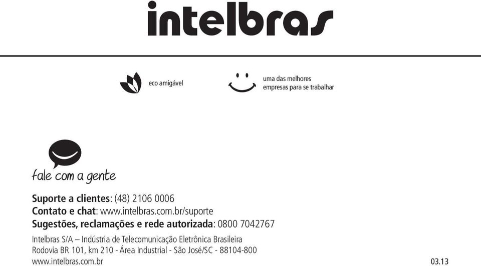 br/suporte Sugestões, reclamações e rede autorizada: 0800 7042767 Intelbras S/A