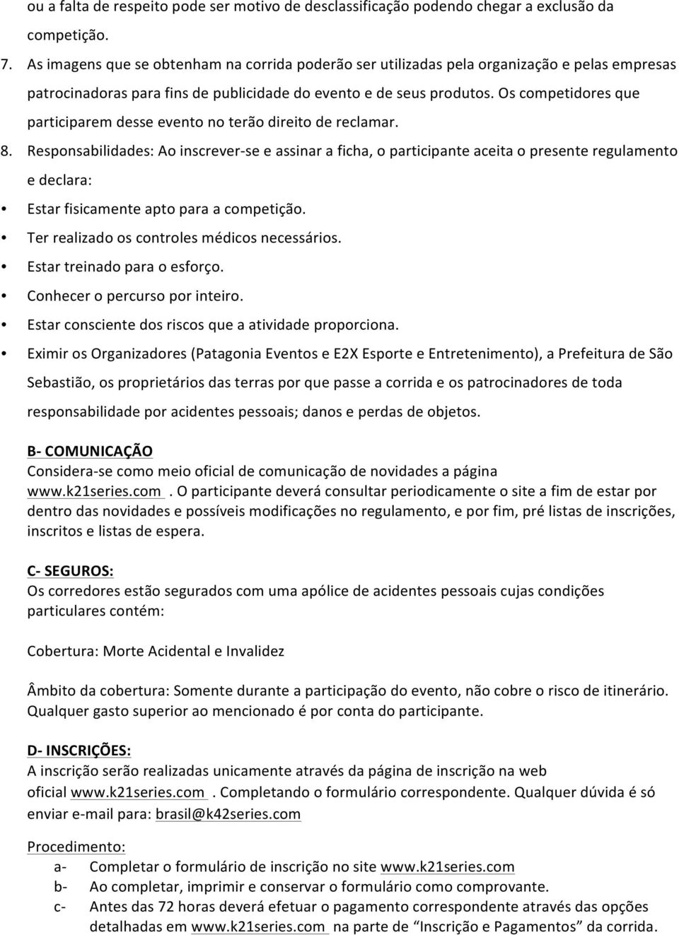 Os competidores que participarem desse evento no terão direito de reclamar. 8.