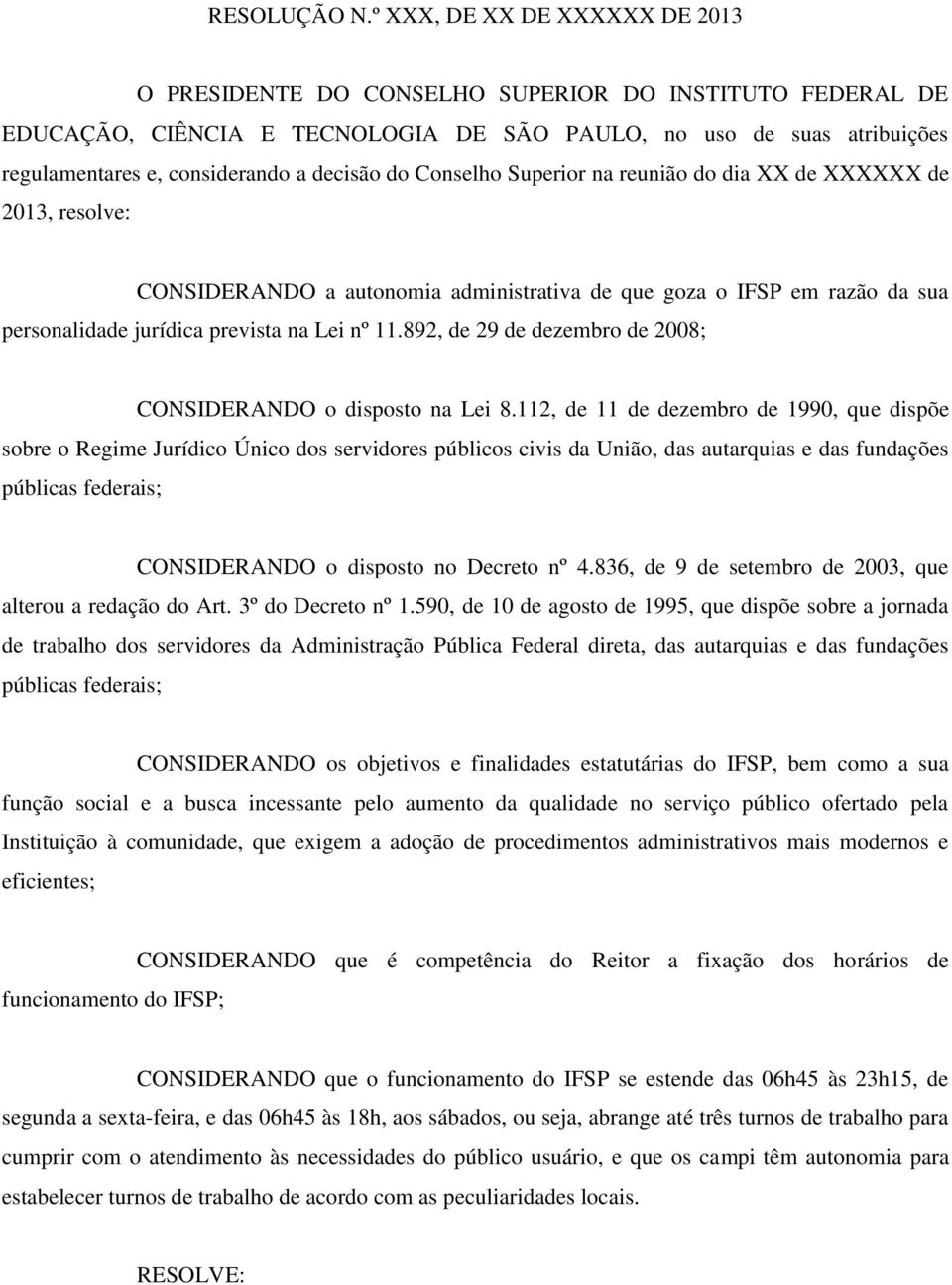 decisão do Conselho Superior na reunião do dia XX de XXXXXX de 2013, resolve: CONSIDERANDO a autonomia administrativa de que goza o IFSP em razão da sua personalidade jurídica prevista na Lei nº 11.