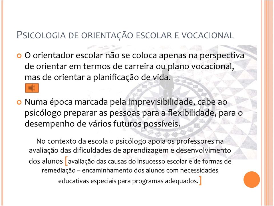 Numa época marcada pela imprevisibilidade, cabe ao psicólogo preparar as pessoas para a flexibilidade, para o desempenho de vários futuros possíveis.