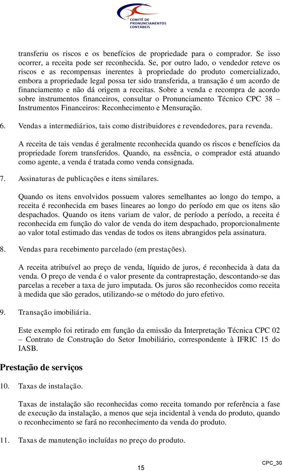 financiamento e não dá origem a receitas.