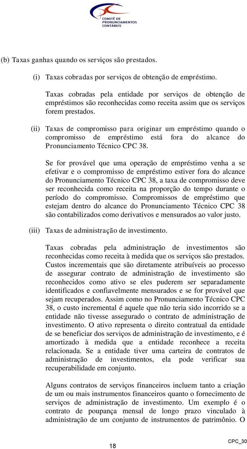 (ii) Taxas de compromisso para originar um empréstimo quando o compromisso de empréstimo está fora do alcance do Pronunciamento Técnico CPC 38.