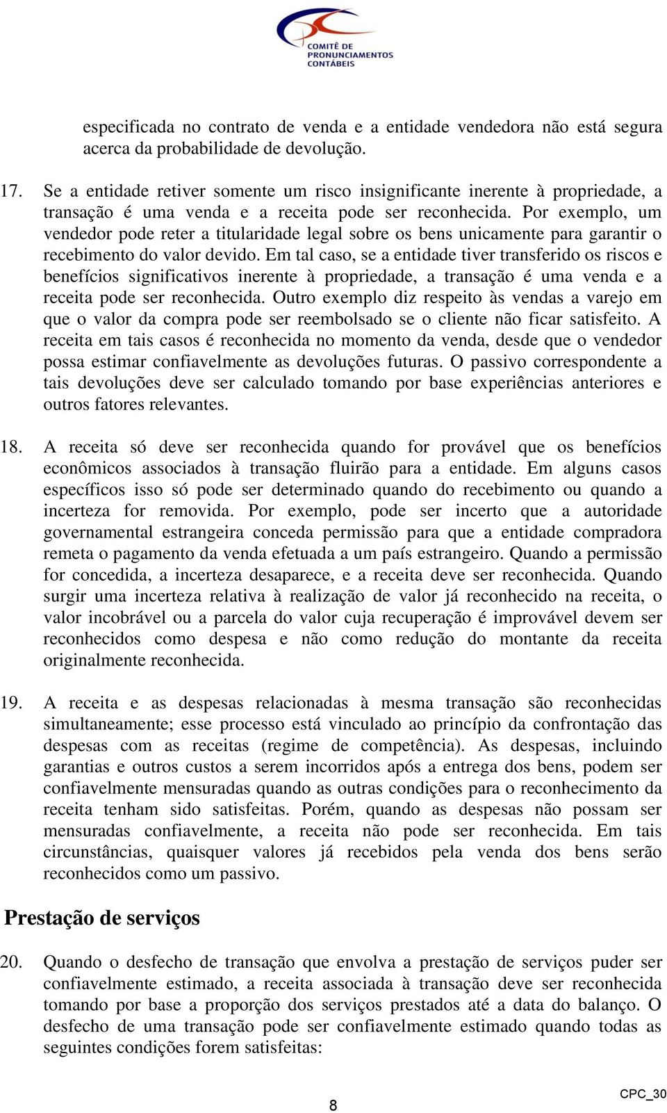 Por exemplo, um vendedor pode reter a titularidade legal sobre os bens unicamente para garantir o recebimento do valor devido.