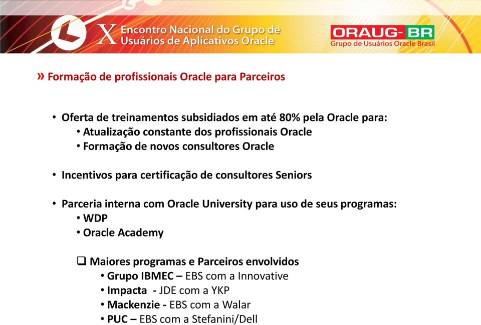 consultores Seniors Parceria interna com Oracle University para uso de seus programas: WDP Oracle Academy Maiores