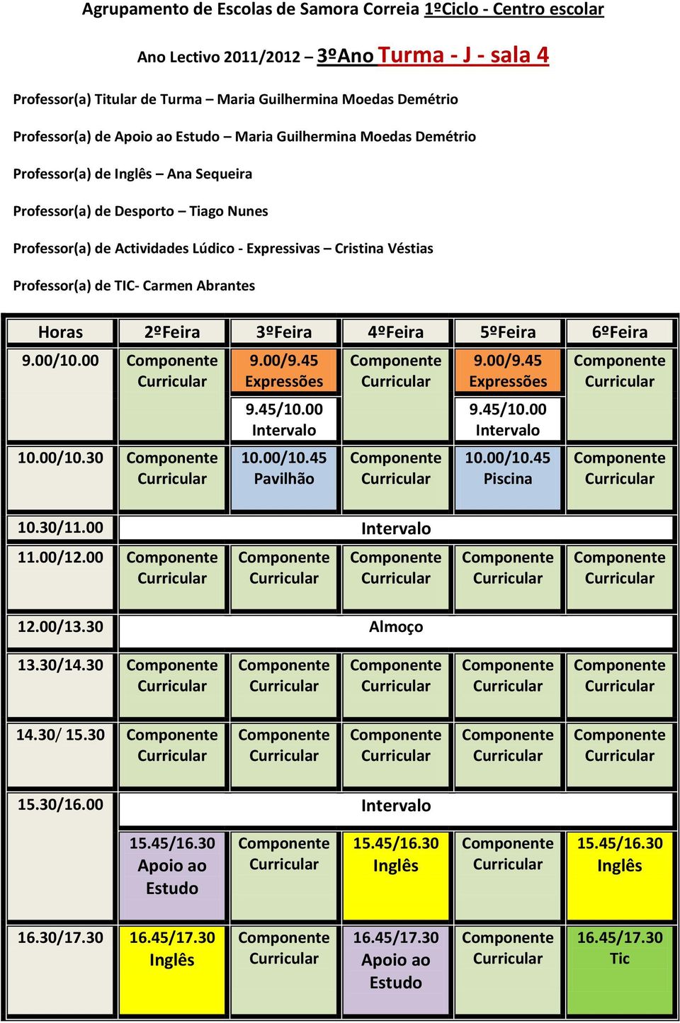 Professor(a) de Ana Sequeira Professor(a) de Desporto Tiago Nunes Professor(a) de Actividades Lúdico - Expressivas Cristina
