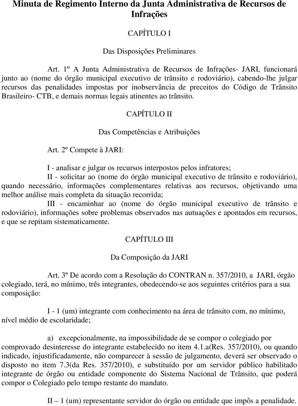 inobservância de preceitos do Código de Trânsito Brasileiro- CTB, e demais normas legais atinentes ao trânsito. Art.