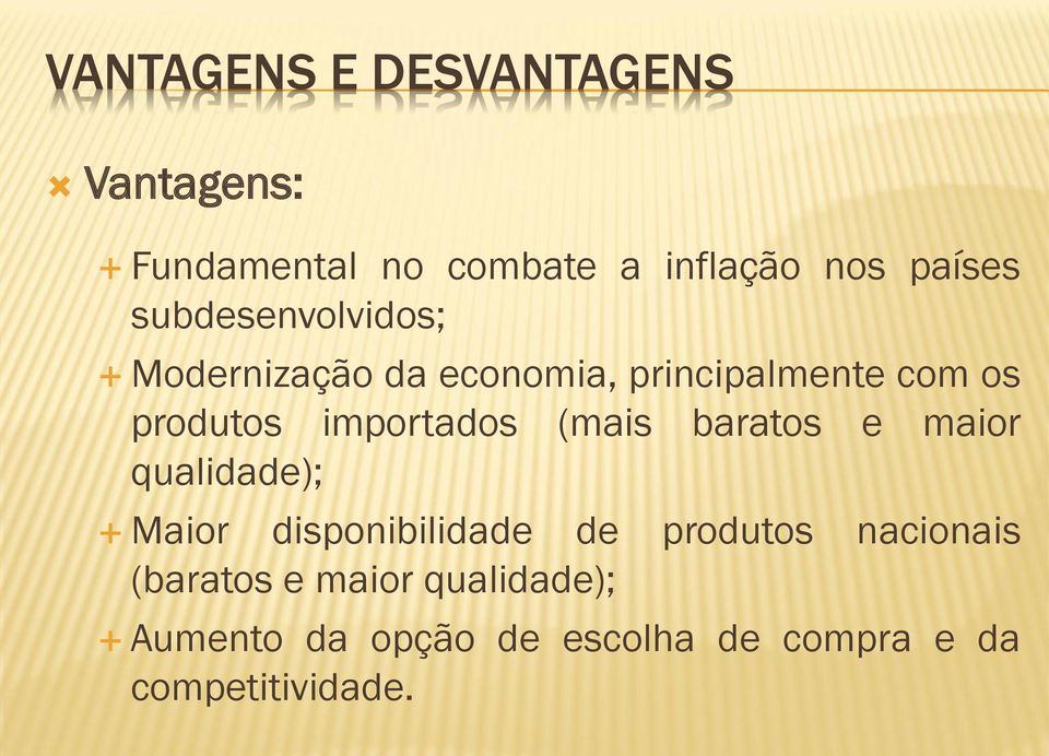 importados (mais baratos e maior qualidade); Maior disponibilidade de produtos