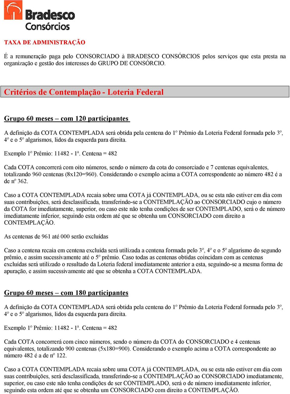 960 centenas (8x120=960). Considerando o exemplo acima a COTA correspondente ao número 482 é a de nº 362.