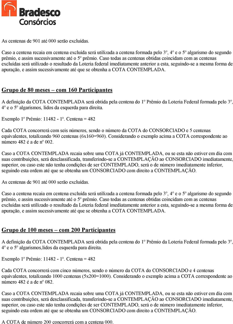 (6x160=960). Considerando o exemplo acima a COTA correspondente ao número 482 é a de nº 002.