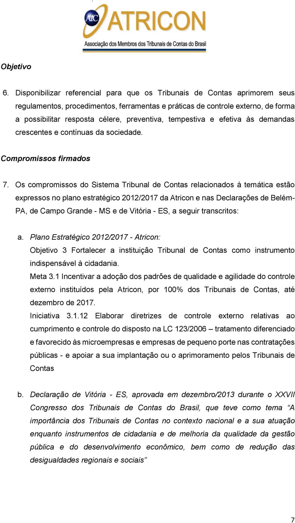 tempestiva e efetiva às demandas crescentes e contínuas da sociedade. Compromissos firmados 7.