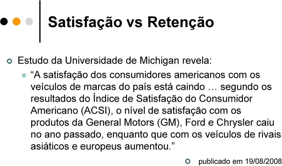 Consumidor Americano (ACSI), o nível de satisfação com os produtos da General Motors (GM), Ford e