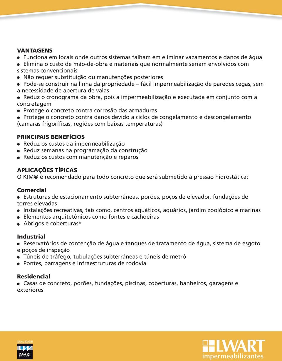 obra, pois a impermeabilização e executada em conjunto com a concretagem Protege o concreto contra corrosão das armaduras Protege o concreto contra danos devido a ciclos de congelamento e