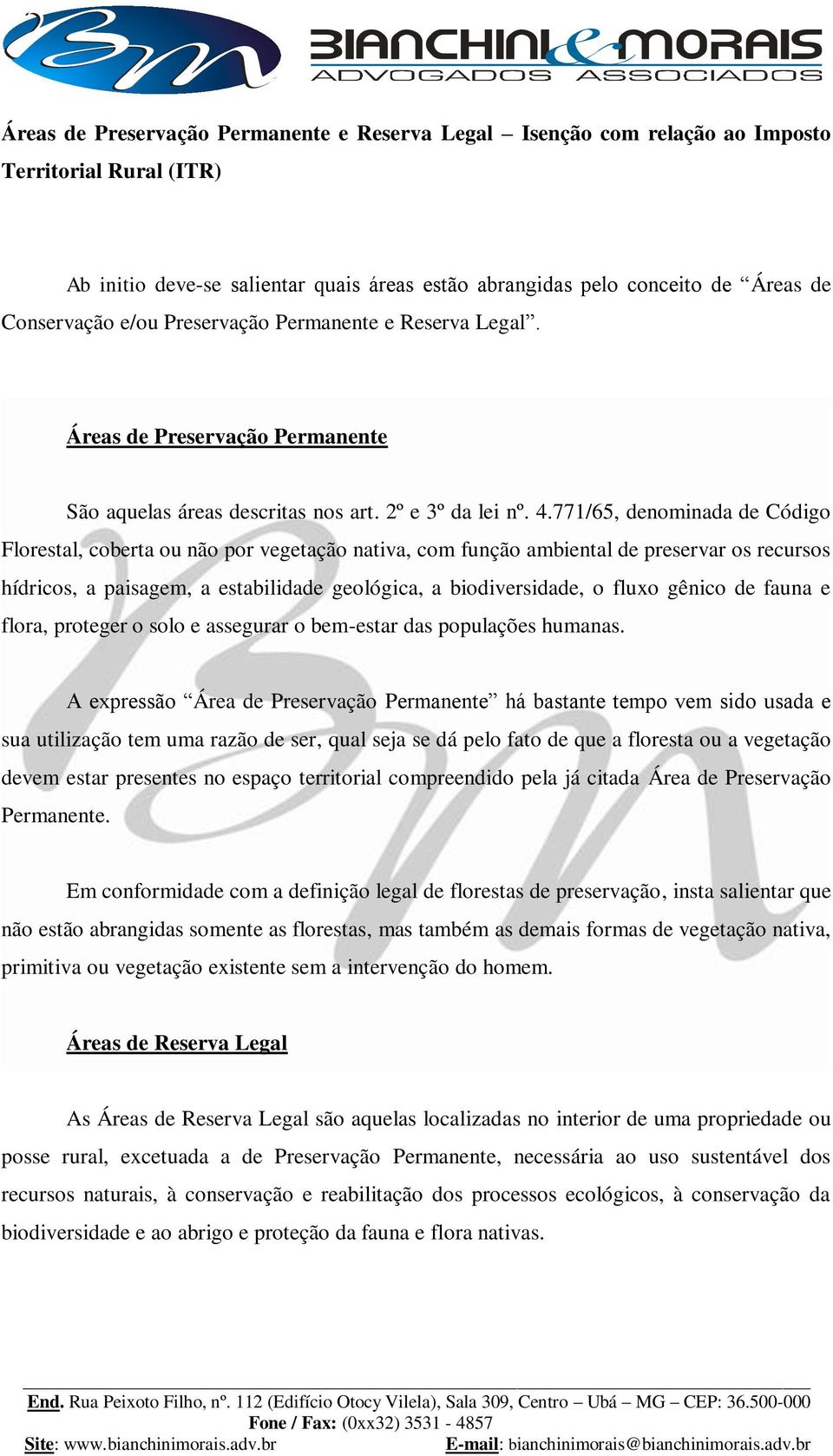 771/65, denominada de Código Florestal, coberta ou não por vegetação nativa, com função ambiental de preservar os recursos hídricos, a paisagem, a estabilidade geológica, a biodiversidade, o fluxo