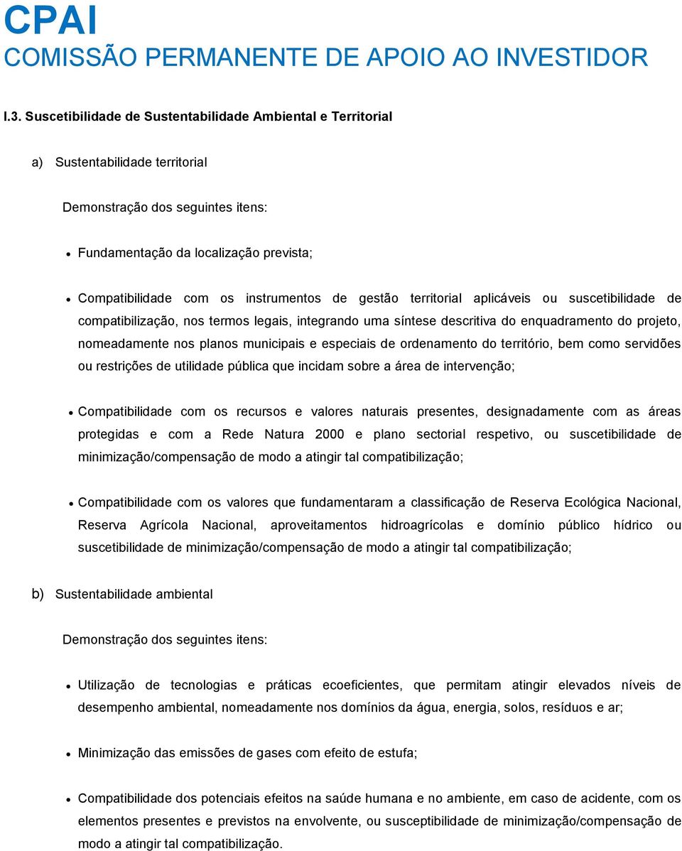 municipais e especiais de ordenamento do território, bem como servidões ou restrições de utilidade pública que incidam sobre a área de intervenção; Compatibilidade com os recursos e valores naturais