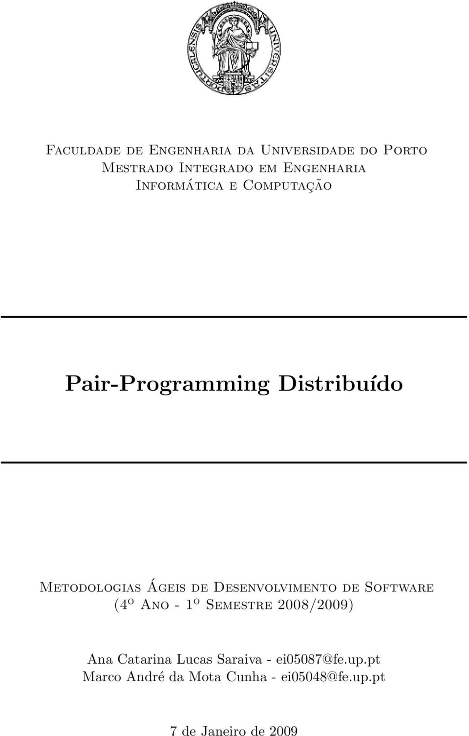 Desenvolvimento de Software (4 o Ano - 1 o Semestre 2008/2009) Ana Catarina Lucas