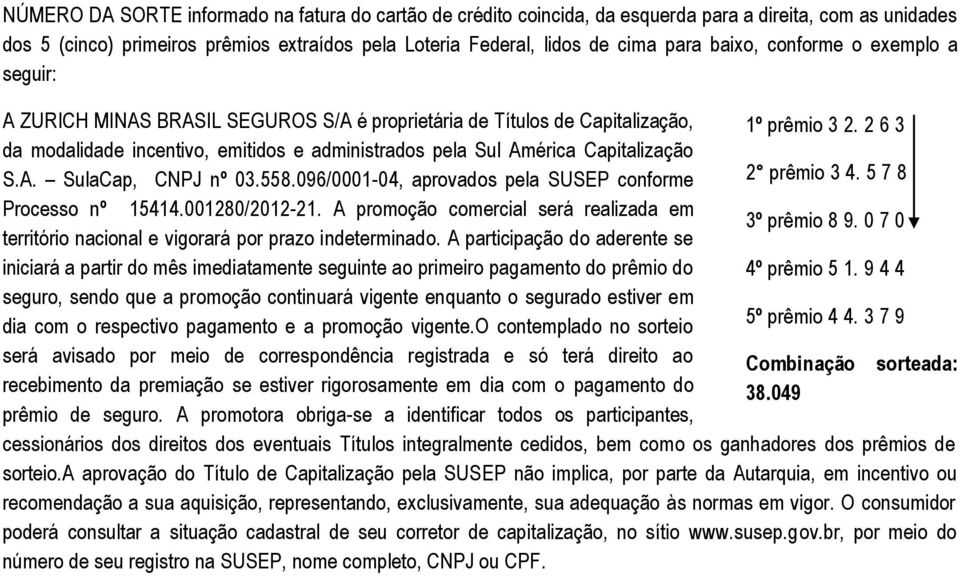 2 6 3 da modalidade incentivo, emitidos e administrados pela Sul América Capitalização S.A. SulaCap, CNPJ nº 03.558.096/0001-04, aprovados pela SUSEP conforme 2 prêmio 3 4. 5 7 8 Processo nº 15414.