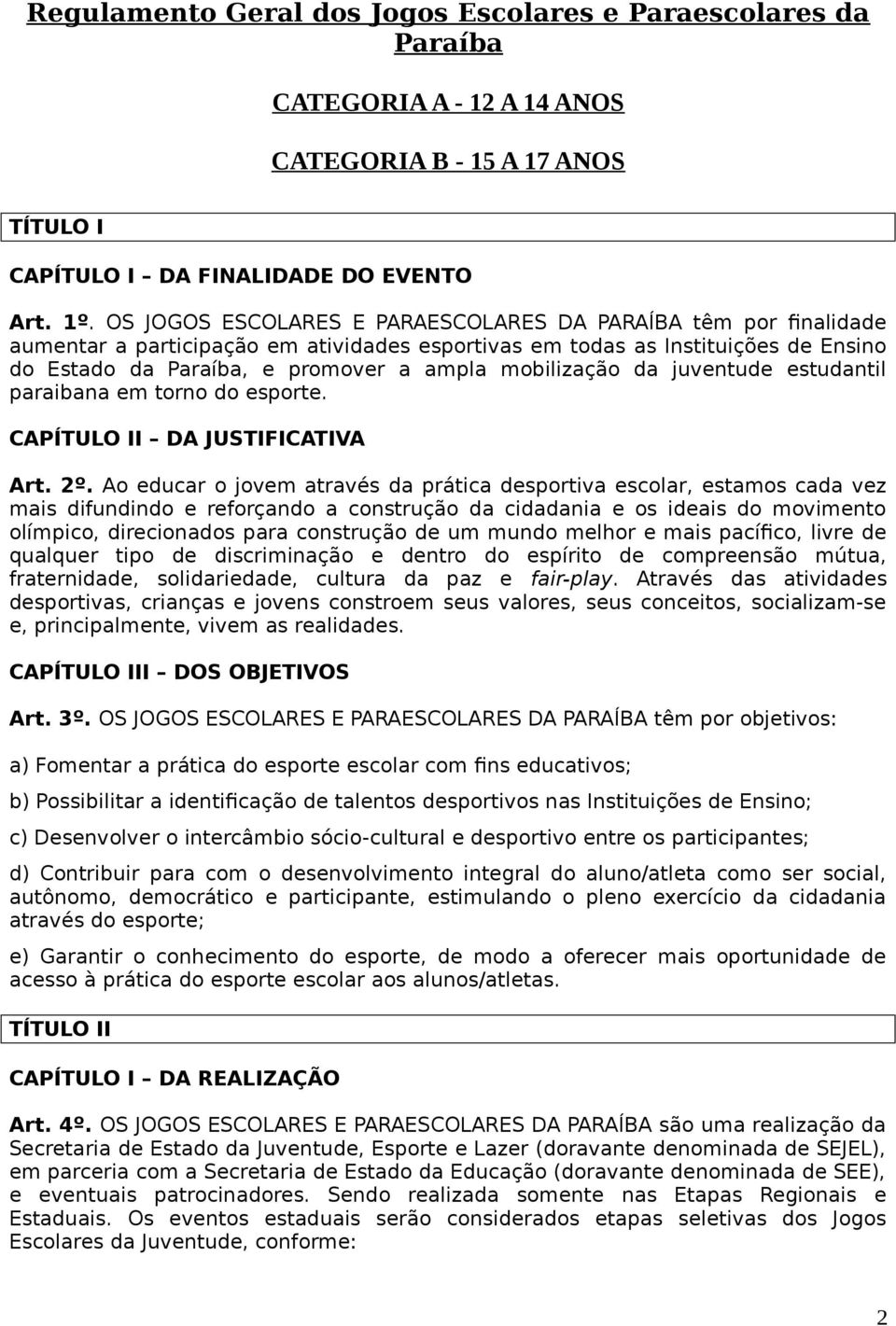 mobilização da juventude estudantil paraibana em torno do esporte. CAPÍTULO II DA JUSTIFICATIVA Art. 2º.