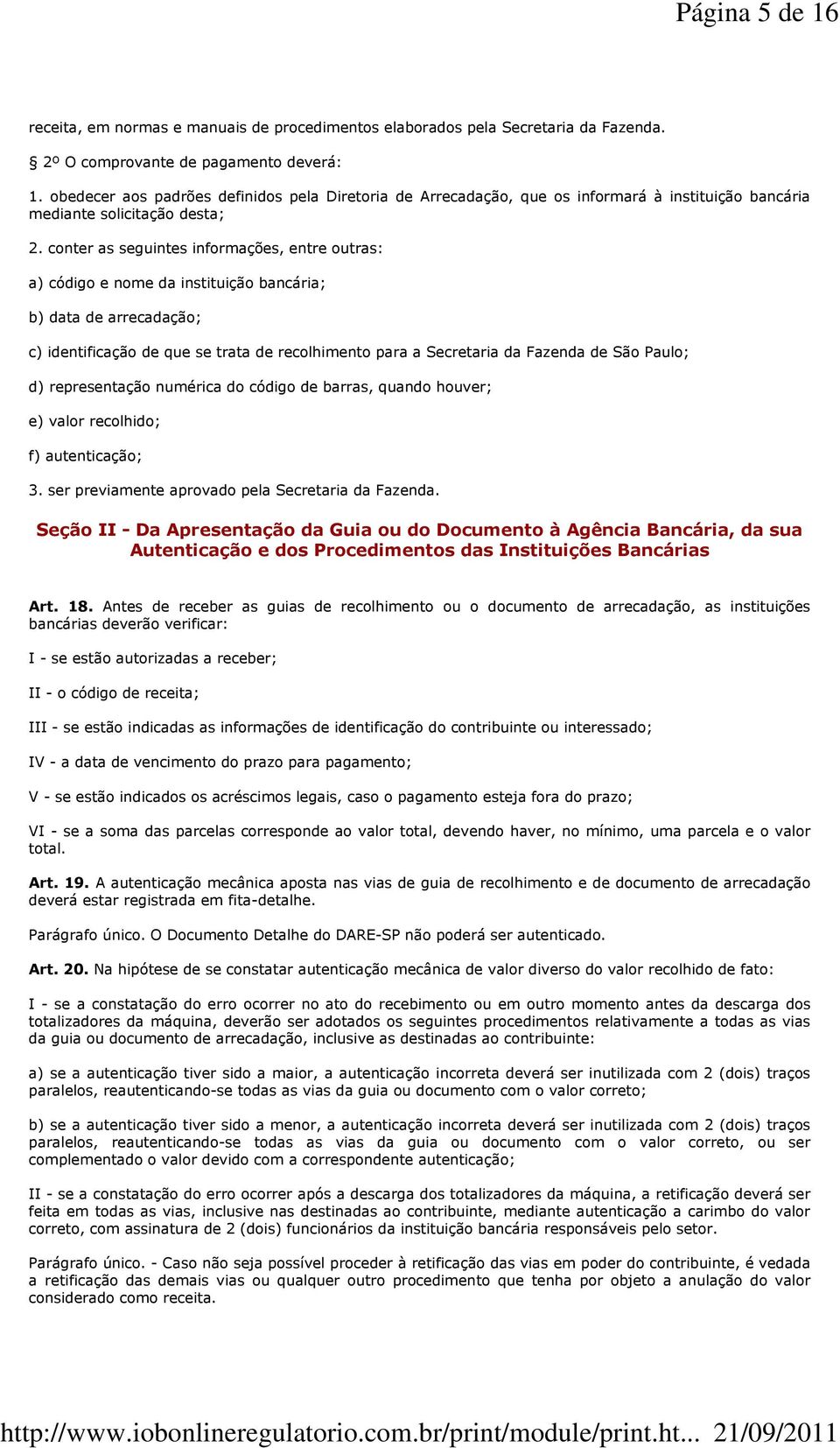 conter as seguintes informações, entre outras: a) código e nome da instituição bancária; b) data de arrecadação; c) identificação de que se trata de recolhimento para a Secretaria da Fazenda de São