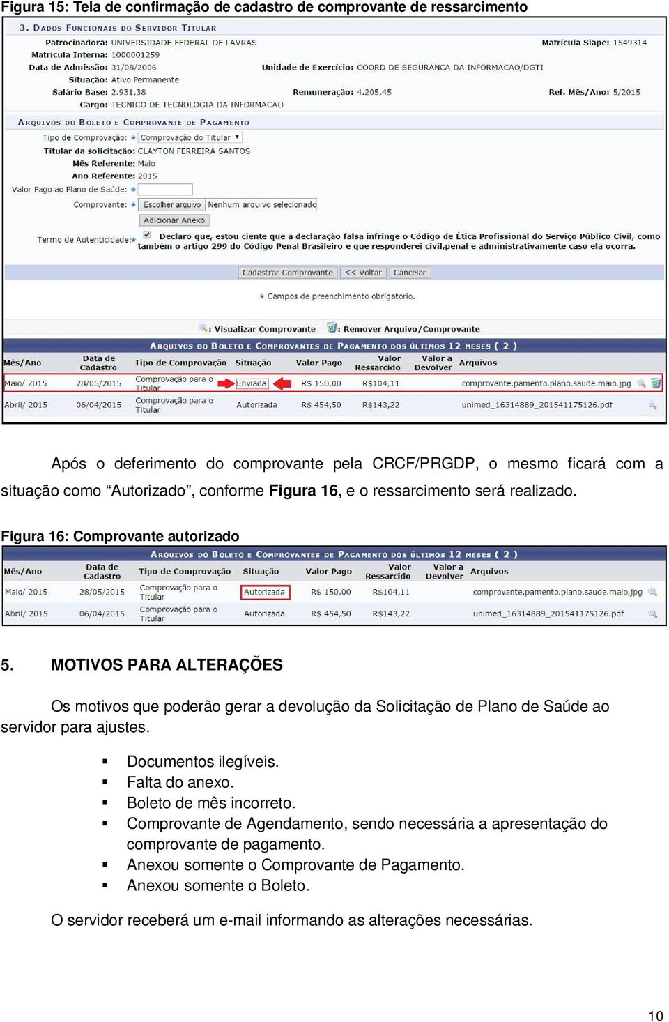 MOTIVOS PARA ALTERAÇÕES Os motivos que poderão gerar a devolução da Solicitação de Plano de Saúde ao servidor para ajustes. Documentos ilegíveis. Falta do anexo.