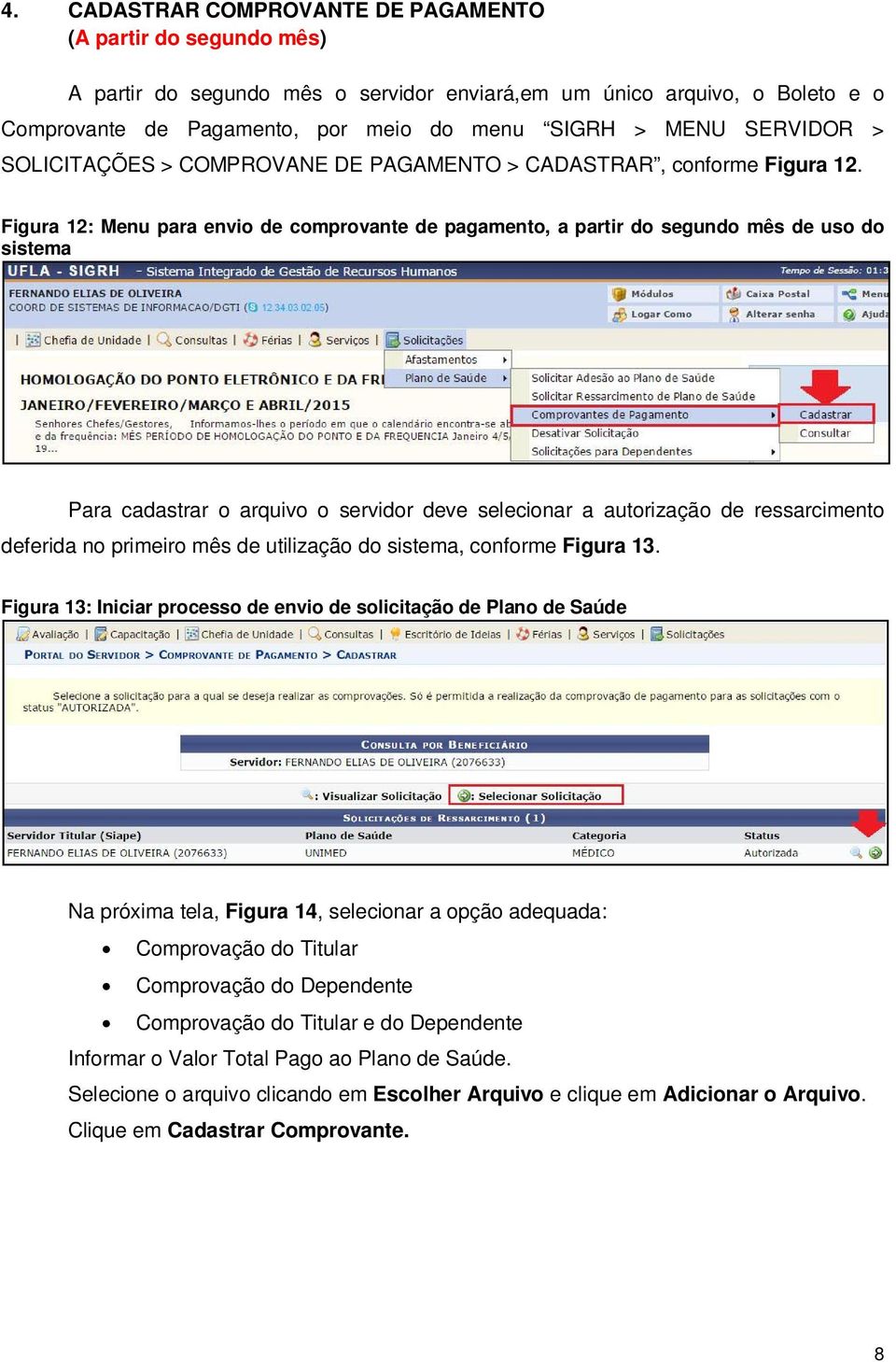 Figura 12: Menu para envio de comprovante de pagamento, a partir do segundo mês de uso do sistema Para cadastrar o arquivo o servidor deve selecionar a autorização de ressarcimento deferida no