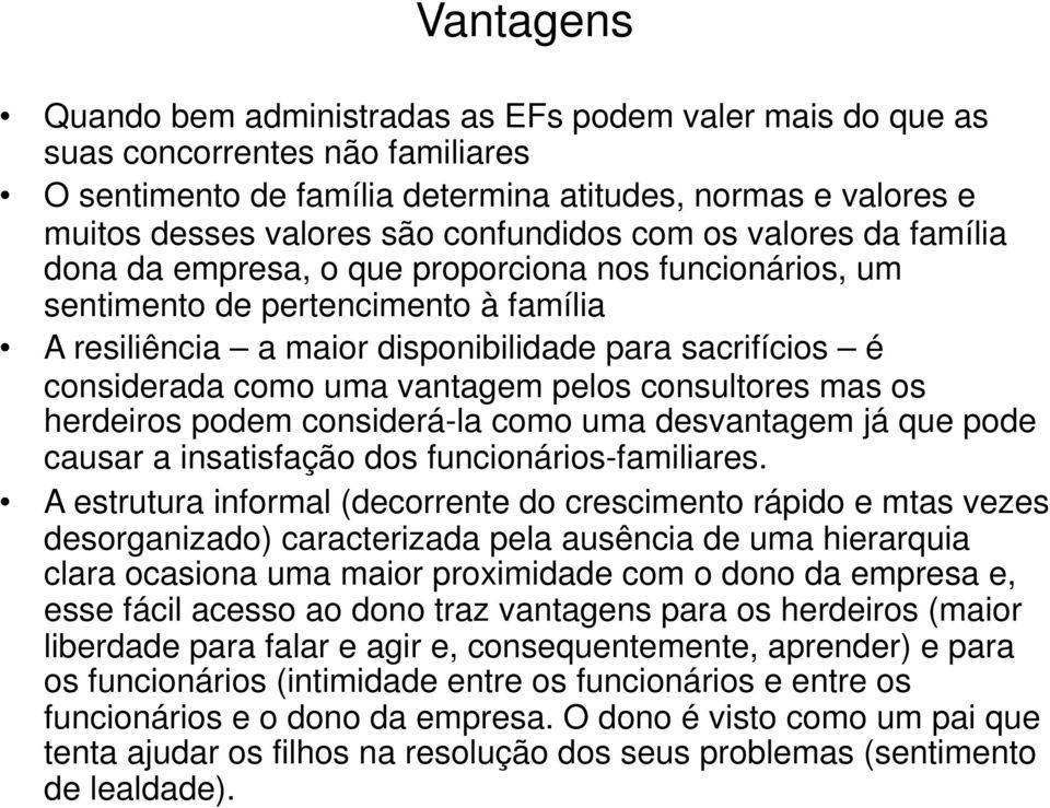 considerada como uma vantagem pelos consultores mas os herdeiros podem considerá-la como uma desvantagem já que pode causar a insatisfação dos funcionários-familiares.