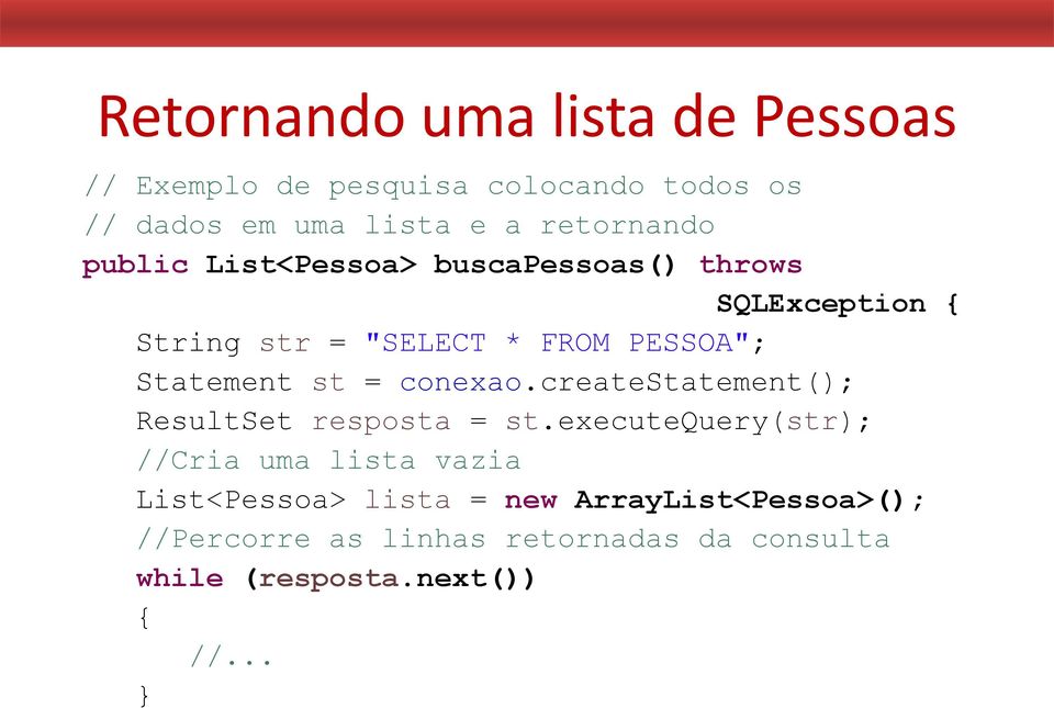 Statement st = conexao.createstatement(); ResultSet resposta = st.