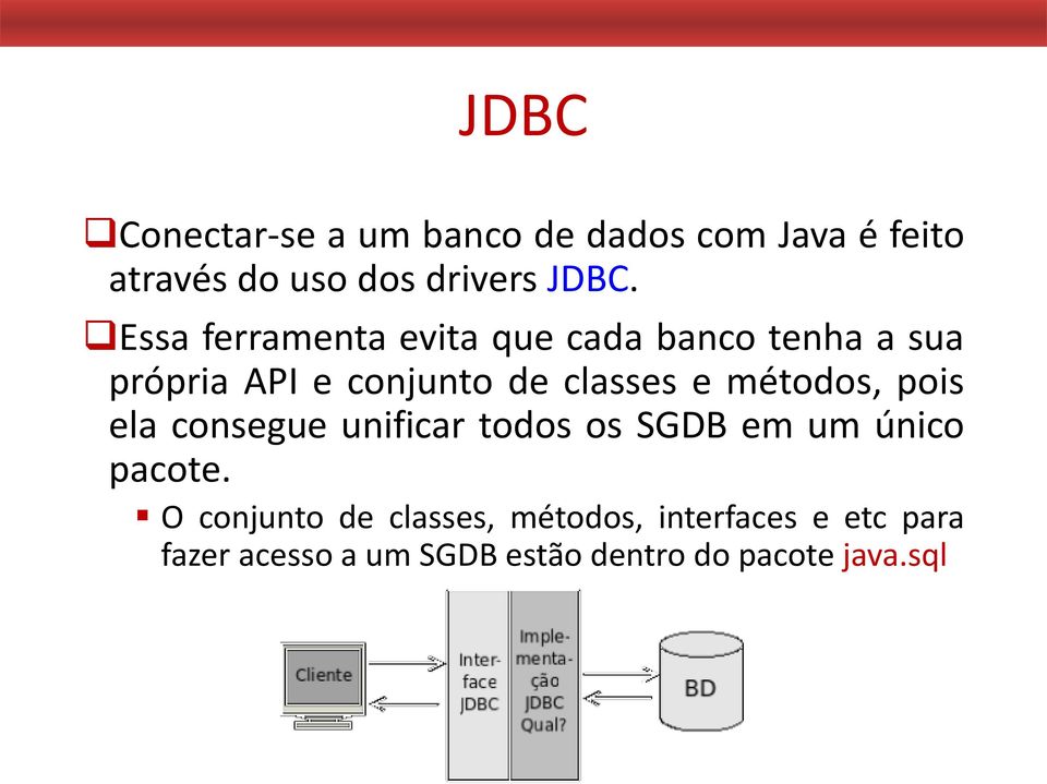 métodos, pois ela consegue unificar todos os SGDB em um único pacote.