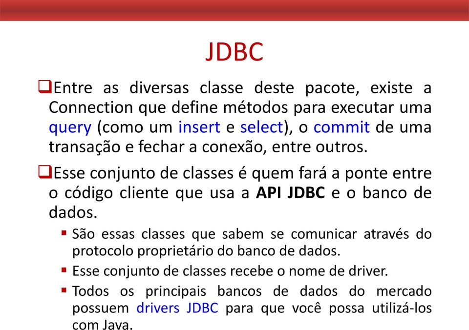 Esse conjunto de classes é quem fará a ponte entre o código cliente que usa a API JDBC e o banco de dados.