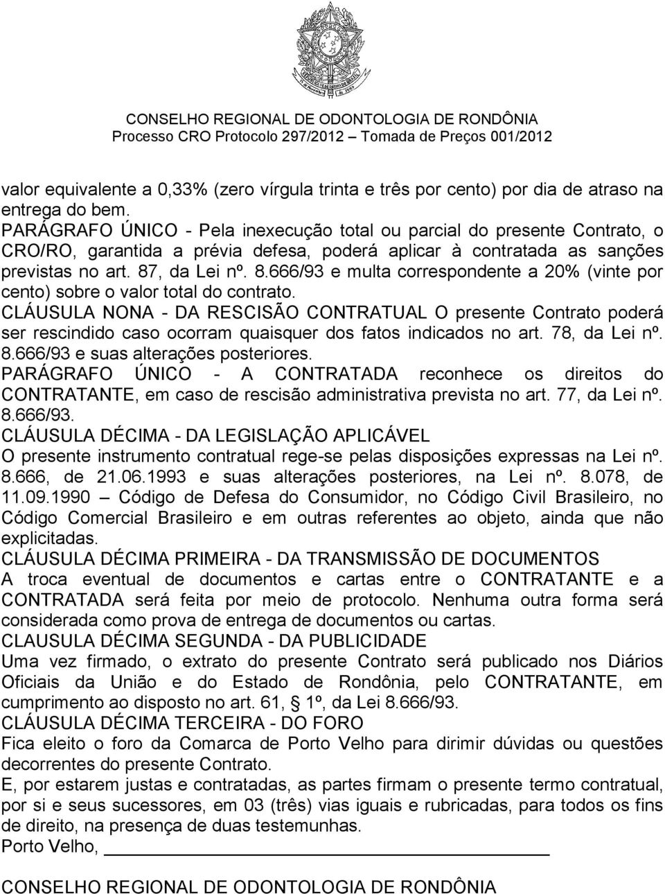 , da Lei nº. 8.666/93 e multa correspondente a 20% (vinte por cento) sobre o valor total do contrato.