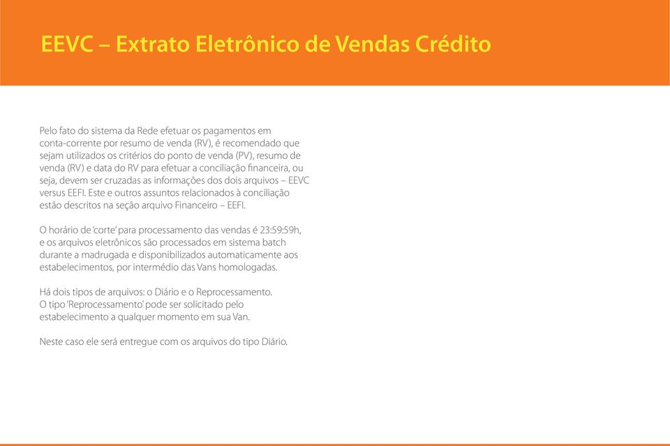 Este e outros assuntos relacionados à conciliação estão descritos na seção arquivo Financeiro EEFI.