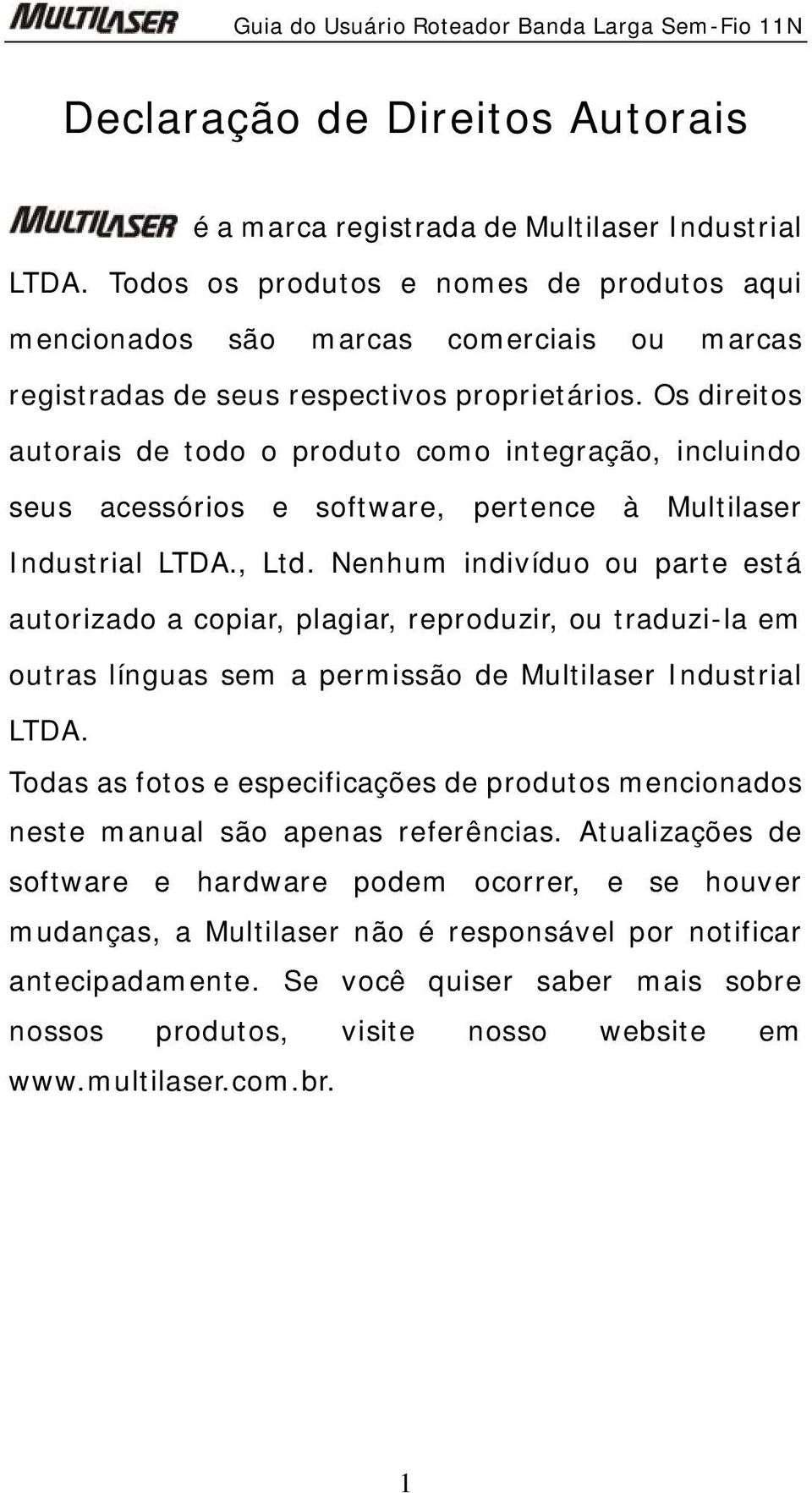 Os direitos autorais de todo o produto como integração, incluindo seus acessórios e software, pertence à Multilaser Industrial LTDA., Ltd.