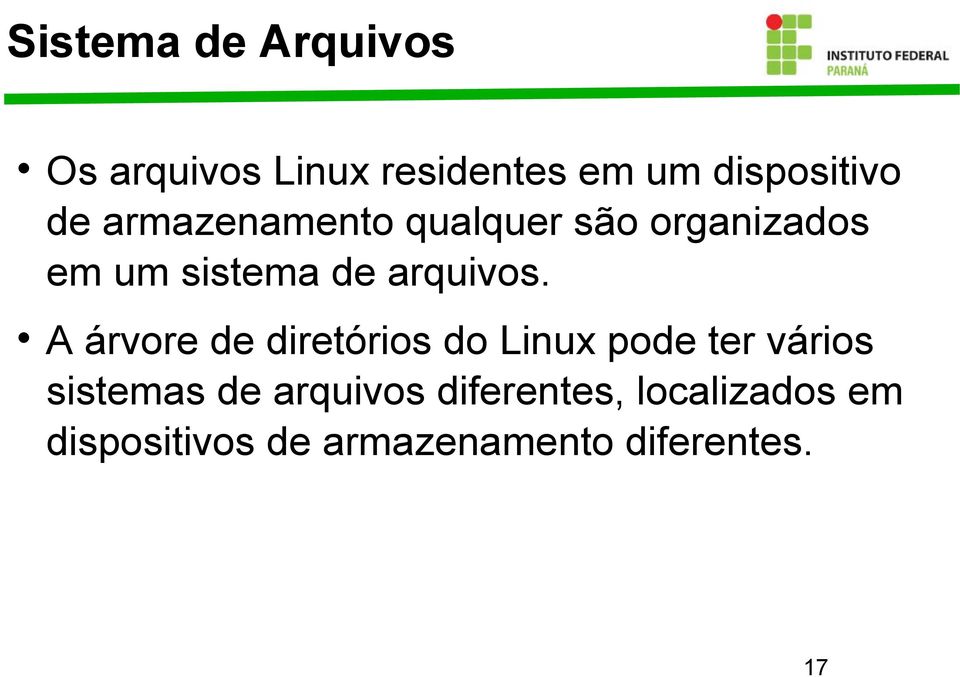 A árvore de diretórios do Linux pode ter vários sistemas de arquivos