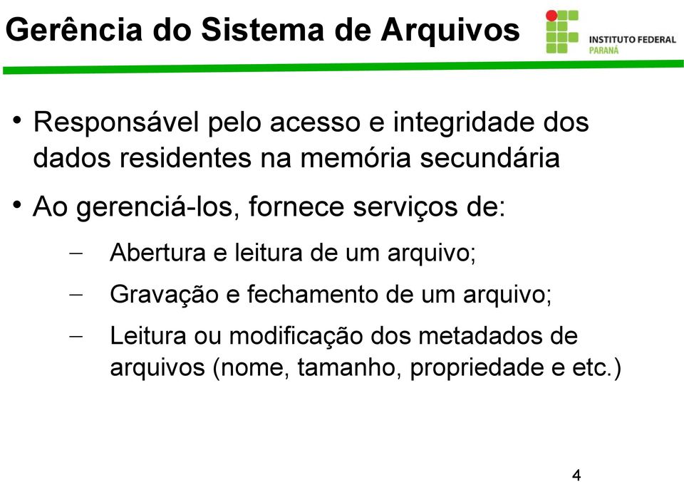 Abertura e leitura de um arquivo; Gravação e fechamento de um arquivo;