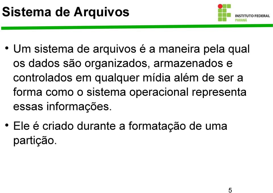 mídia além de ser a forma como o sistema operacional representa