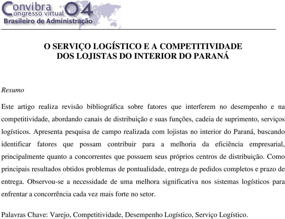 Apresenta pesquisa de campo realizada com lojistas no interior do Paraná, buscando identificar fatores que possam contribuir para a melhoria da eficiência empresarial, principalmente quanto a