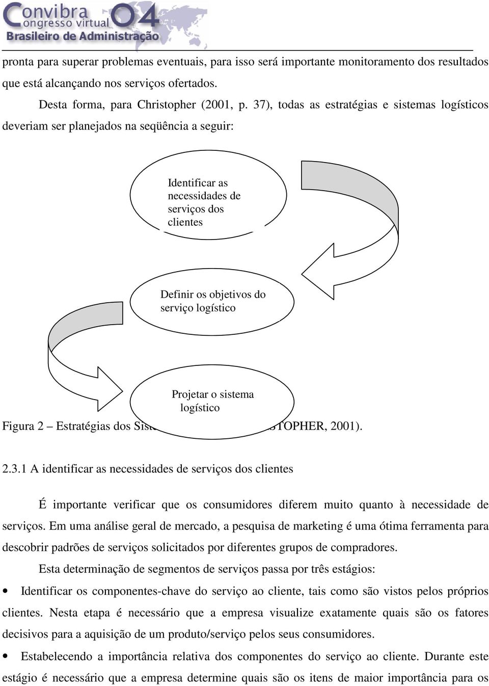 o sistema logístico Figura 2 Estratégias dos Sistemas Logísticos (CHRISTOPHER, 2001). 2.3.