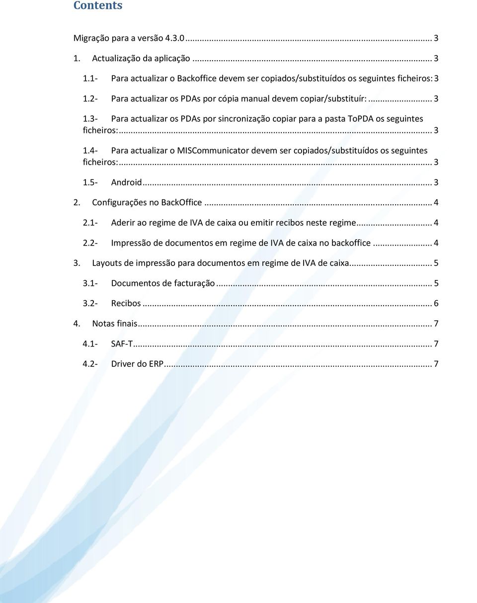 .. 3 1.5- Android... 3 2. Configurações no BackOffice... 4 2.1- Aderir ao regime de IVA de caixa ou emitir recibos neste regime... 4 2.2- Impressão de documentos em regime de IVA de caixa no backoffice.