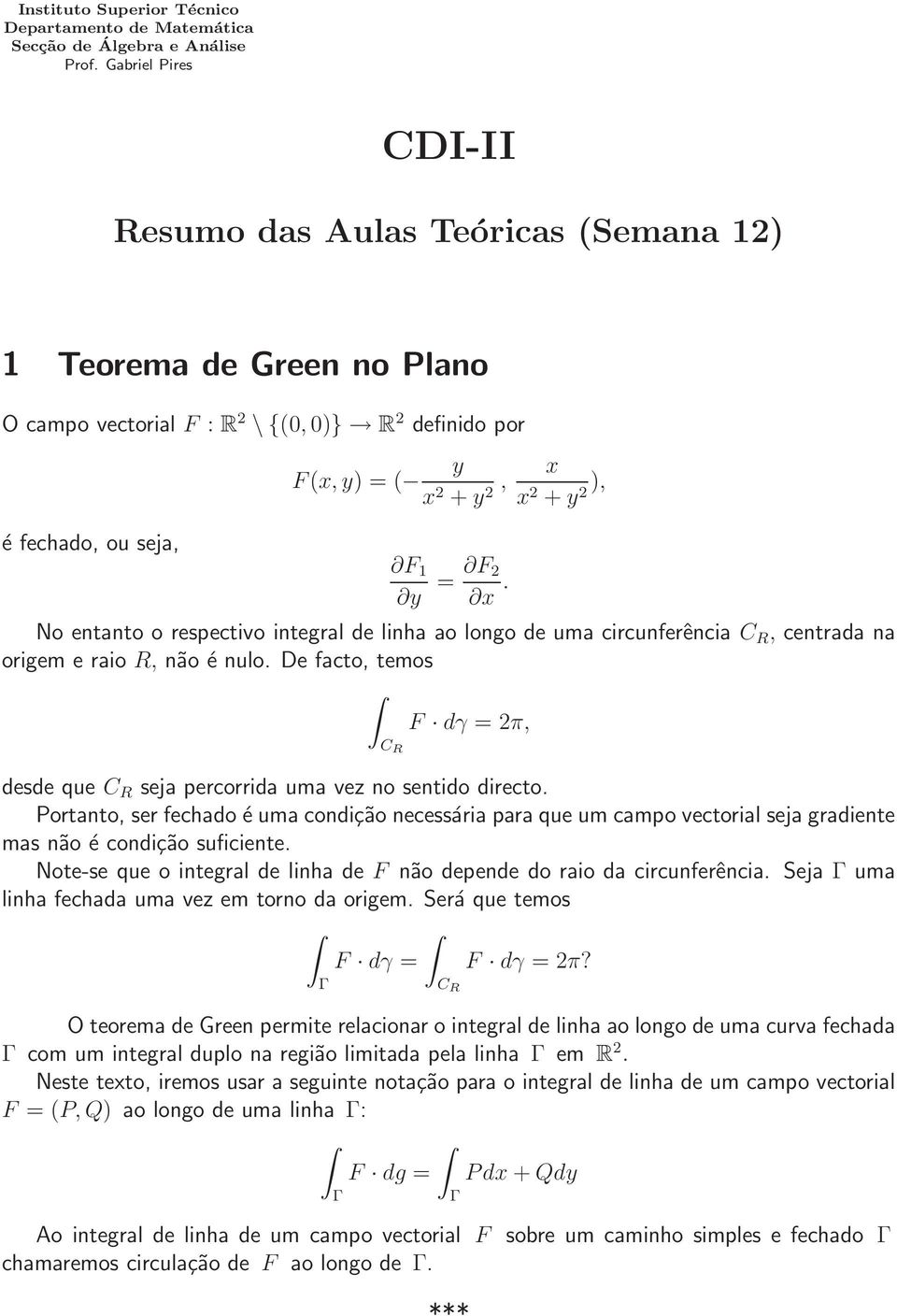 2 + 2), No entnto o respectivo integrl de linh o longo de um circunferênci C R, centrd n origem e rio R, não é nulo. e fcto, temos C R F dγ = 2π, desde que C R sej percorrid um vez no sentido directo.