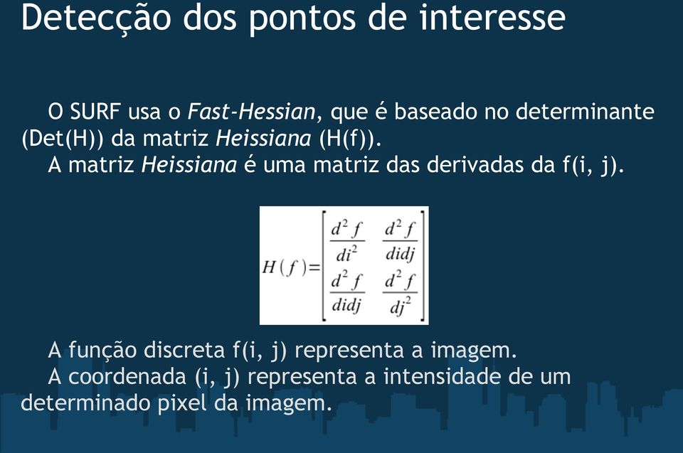 A matriz Heissiana é uma matriz das derivadas da f(i, j).