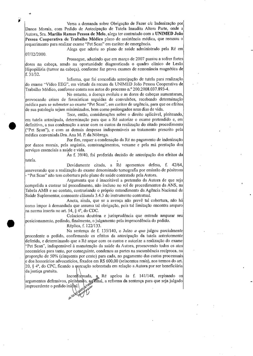 caráter de emergência. Alega que aderiu ao plano de saúde administrado pela Ré em 07/12/2000.