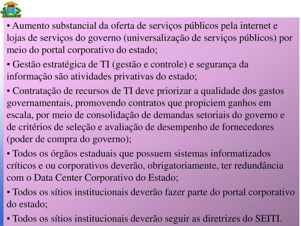 propiciem ganhos em escala, por meio de consolidação de demandas setoriais do governo e de critérios de seleção e avaliação de desempenho de fornecedores (poder de compra do governo); Todos os órgãos