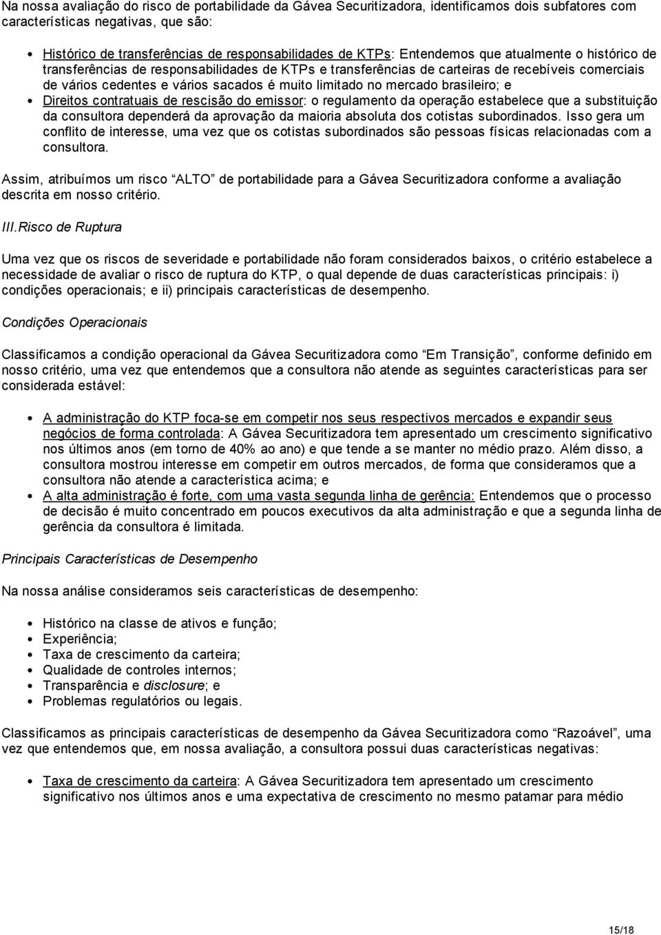 mercado brasileiro; e Direitos contratuais de rescisão do emissor: o regulamento da operação estabelece que a substituição da consultora dependerá da aprovação da maioria absoluta dos cotistas