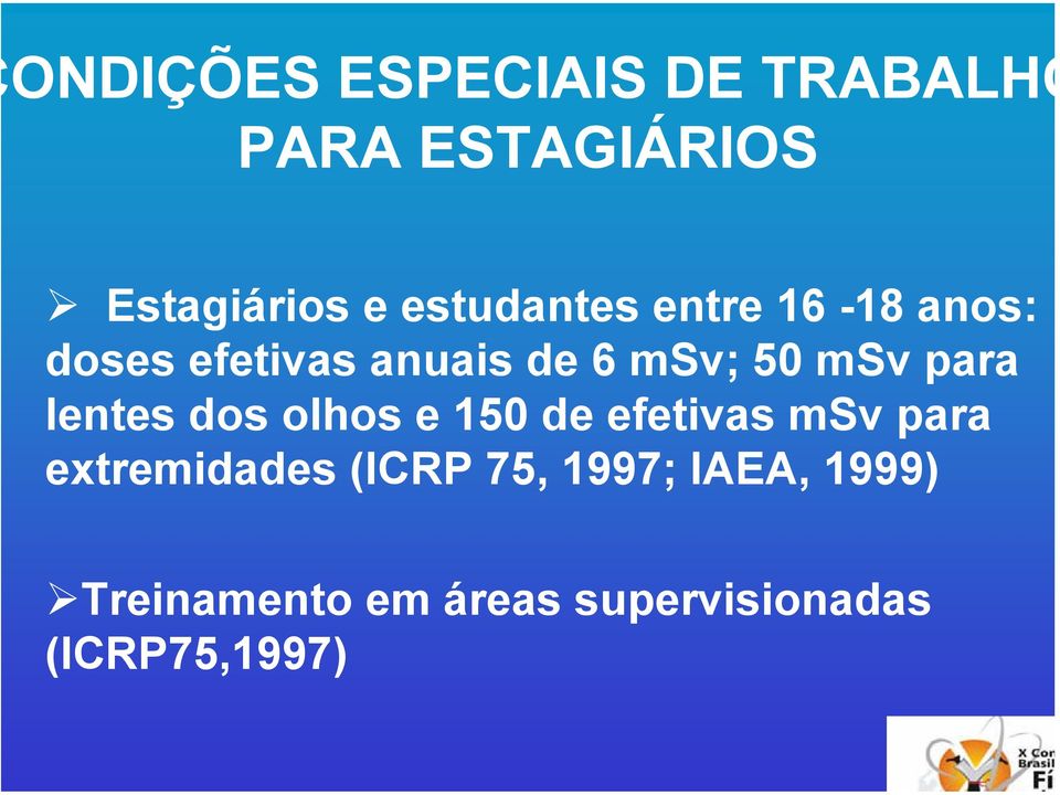 para lentes dos olhos e 150 de efetivas msv para extremidades (ICRP